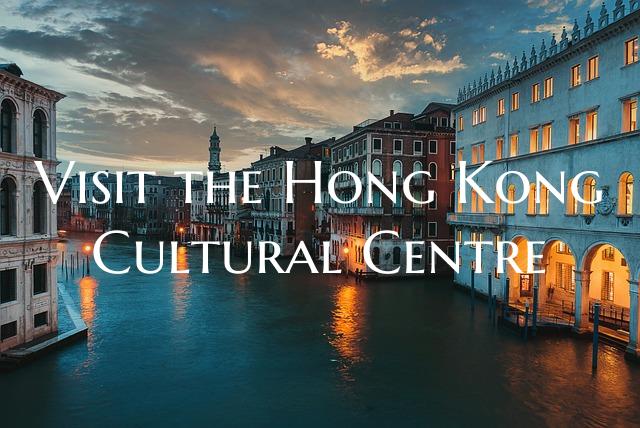 Visit the Hong Kong Cultural Centre